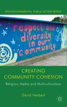 Hardcover Creating Community Cohesion: Religion, Media and Multiculturalism Book