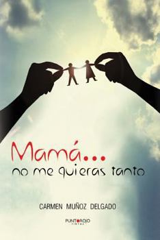 Paperback Mamá... no me quieras tanto (Spanish Edition) [Spanish] Book