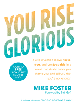 Paperback You Rise Glorious: A Wild Invitation to Live Fierce, Free, and Unstoppable in a World That Tries to Break You, Shame You, and Tell You Th Book