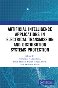 Hardcover Artificial Intelligence Applications in Electrical Transmission and Distribution Systems Protection Book
