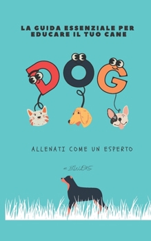 Paperback La Guida Essenziale Per Educare Il Tuo Cane: Allenati Come Un Esperto [Italian] Book