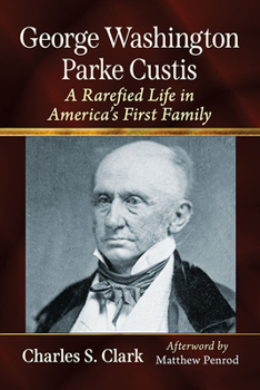 George Washington Parke Custis: A Rarefied Life in America's First Family