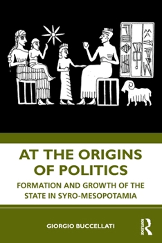 Paperback At the Origins of Politics: Formation and Growth of the State in Syro-Mesopotamia Book