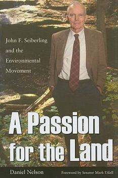 Hardcover A Passion for the Land: John F. Seiberling and the Environment Movement Book