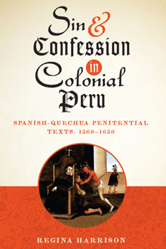 Paperback Sin and Confession in Colonial Peru: Spanish-Quechua Penitential Texts, 1560-1650 Book