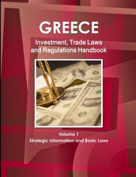 Paperback Greece Investment, Trade Laws and Regulations Handbook Volume 1 Strategic Information and Basic Laws Book