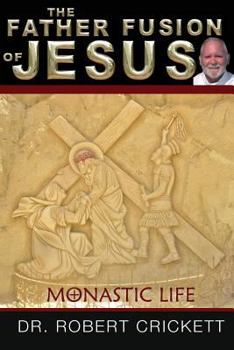 Paperback The Father Fusion Of Jesus_Monastic Life Book