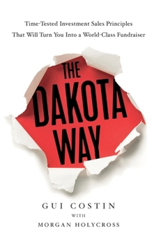 Hardcover The Dakota Way: Time-Tested Principles That Will Turn You Into a World-Class Fundraiser Book