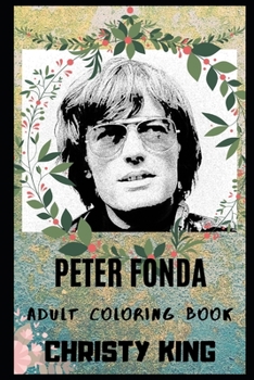 Paperback Peter Fonda Adult Coloring Book: Golden Globe Award Winner and Legendary Actor Inspired Coloring Book for Adults Book