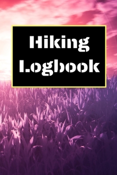 Hiking Logbook: Hiking Journal With Prompts To Write In, Trail Log Book, Hiker's Journal, Hiking Journal, Hiking Log Book, Hiking Gifts, 6" x 9" Travel Size