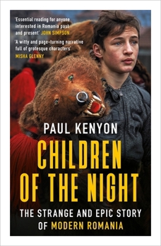 Children of the Night: The Strange  Epic Story of Modern Romania