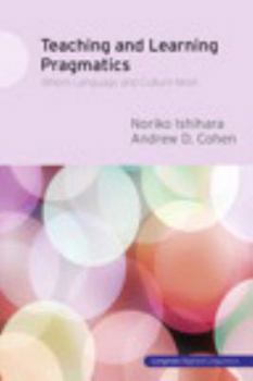 Paperback Teaching and Learning Pragmatics: Where Language and Culture Meet Book