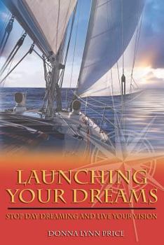 Paperback Launching Your Dreams: Stop Day Dreaming and Live Your Vision Book