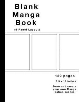 Paperback Blank Manga Book: 5 Panel Layout, 120 Manga Action Pages, Large (8.5 X 11) Inches, White Paper, Draw and Create Your Own Manga Scenes (W Book