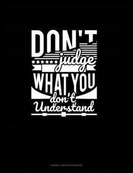 Don't Judge What You Don't Understand: Cornell Notes Notebook