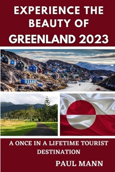 Paperback Experience the Beauty of Greenland 2023: A Once-in-a-Lifetime Tourist Destination [Large Print] Book