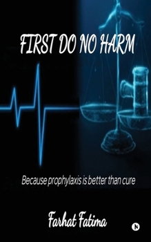 Paperback First Do No Harm: Because Prophylaxis is Better Than Cure Book