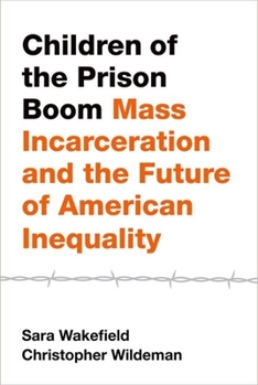 Hardcover Children of the Prison Boom: Mass Incarceration and the Future of American Inequality Book