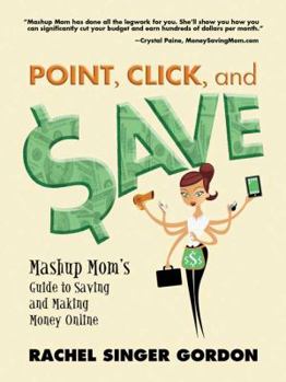 Paperback Point, Click, and Save: Mashup Mom's Guide to Saving and Making Money Online Book