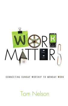 Paperback Work Matters: Connecting Sunday Worship to Monday Work Book