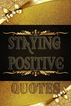 Paperback Staying Positive Quotes: Encouraging Quotes and Messages to Fuel Your Life with Positive Energy, Start your day with a message from the book. Book