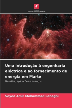 Uma introdução à engenharia eléctrica e ao fornecimento de energia em Marte: Desafios, aplicações e avanços (Portuguese Edition)