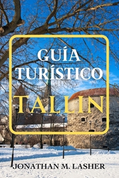 Paperback Guía de Viaje de Tallin: Experimentar vibrantes festivales, eventos musicales y celebraciones culturales durante todo el año [Spanish] Book