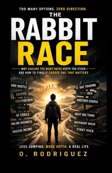 Paperback The Rabbit Race: Why Chasing Too Many Paths Keeps You Stuck Book