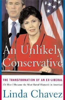 Hardcover An Unlikely Conservative: The Transformation of an Ex-Liberal, Or, How I Became the Most Hated Hispanic in America Book