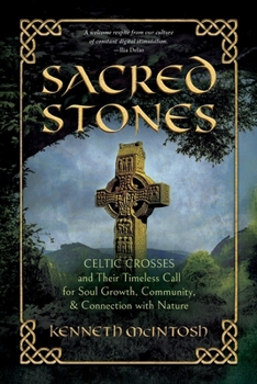 Paperback Sacred Stones: Celtic Crosses and Their Timeless Call for Soul Growth, Community, & Connection with Nature Book