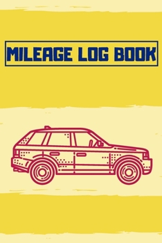 Mileage Log Book: Vehicle Mileage Journal: Auto Mileage Log Book, 120 Pages, Logs 2280 Trips
