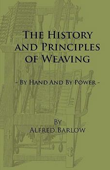 The History and Principles of Weaving by Hand and by Power