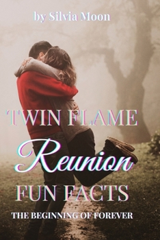 Twin Flame Reunion Fun Facts: The Beginning of Happy Forevers (Trending Twin Flame Topics)