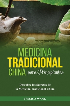 Paperback Medicina Tradicional China para Principiantes: Descubre Los Secretos de la Medicina Tradicional China [Spanish] Book