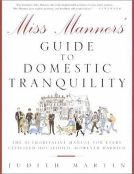 Miss Manners' Guide to Domestic Tranquility: The Authoritative Manual for Every Civilized Household, However Harried