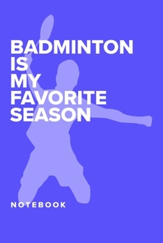 Paperback Badminton Is My Favourite Season - Notebook: Blank Lined Gift Journal For Sports Writers Book