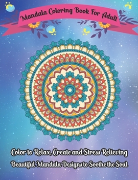 Mandala Coloring Book For Adult Color to Relax, Create and Stress Relieving, Beautiful Mandala Designs to Soothe the Soul: Relax and enjoy the world’s ... incredible adult coloring book!