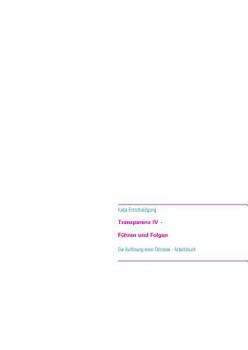 Paperback Transparenz IV - Führen und Folgen: Die Auflösung einer Odyssee - Ein Arbeitsbuch [German] Book