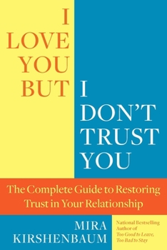 Paperback I Love You, But I Don't Trust You: The Complete Guide to Restoring Trust in Your Relationship Book