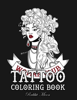 Tattoo Coloring Book: An Adult Coloring Book with Awesome, Sexy, and Relaxing Tattoo Designs for Men and Women (Tattoo Coloring Books)