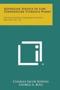 Paperback Nepheline Syenite in Low Temperature Vitreous Wares: The Engineering Experiment Station, Bulletin No. 112 Book