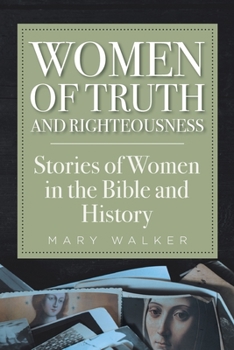 Paperback Women of Truth and Righteousness: Stories of Women in the Bible and History Book