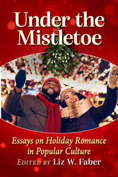 Paperback Under the Mistletoe: Essays on Holiday Romance in Popular Culture Book