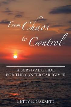 Paperback From Chaos to Control - A Survival Guide for the Cancer Caregiver Book