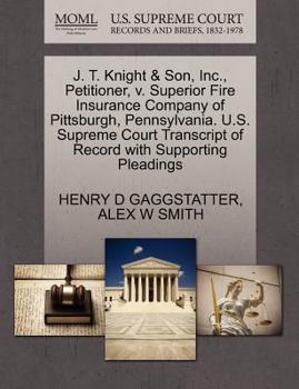 Paperback J. T. Knight & Son, Inc., Petitioner, V. Superior Fire Insurance Company of Pittsburgh, Pennsylvania. U.S. Supreme Court Transcript of Record with Sup Book