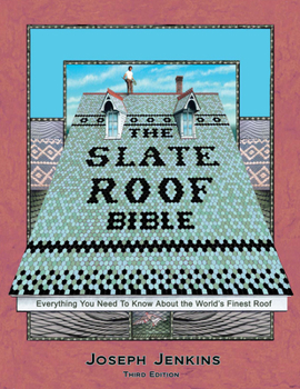 Hardcover The Slate Roof Bible: Everything You Need to Know about the World's Finest Roof, 3rd Edition Book