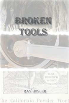 Broken Tools: Complete trilogy including China Grade, Wrights, Powder Works - Book  of the South Pacific Coast Railroad