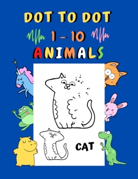 Paperback Dot to dot 1 - 10 Animals: Connect the dots for kids ages 3-4 Dot to dot easy with examples 32 animals to color: Hippopotamus, Rabbit, Tiger Book
