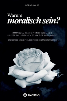 Hardcover Warum moralisch sein?: Immanuel Kants Prinzipien einer universalistischen Ethik der Autonomie [German] Book