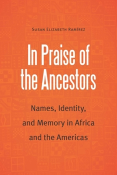 Paperback In Praise of the Ancestors: Names, Identity, and Memory in Africa and the Americas Book